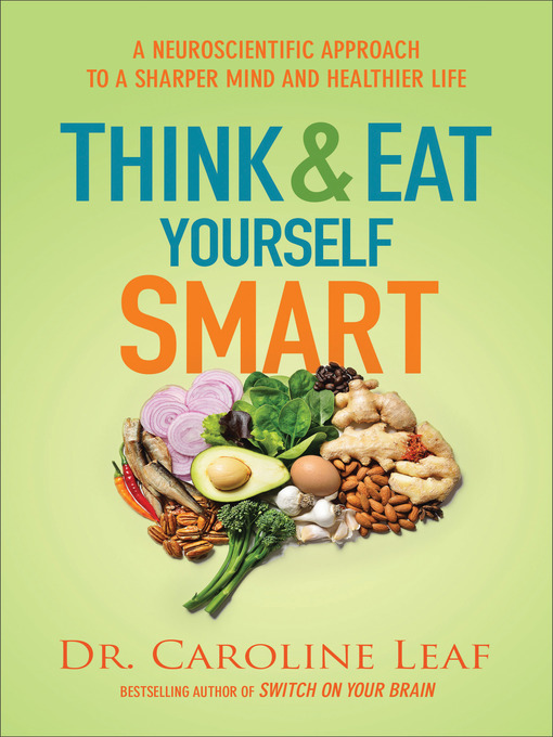 Title details for Think and Eat Yourself Smart by Dr. Caroline Leaf - Available